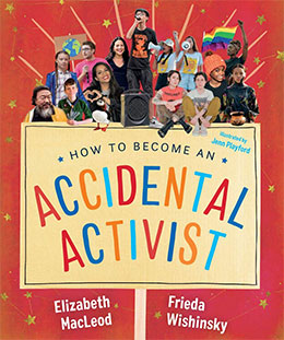 cover of HOW TO BECOME AN ACCIDENTAL ACTIVIST, by Frieda Wishinsky (with Elizabeth MacLeod)