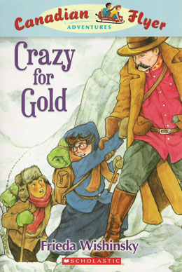 cover of the Canadian Flyer Adventure series book Crazy for Gold by Frieda Wishinsky