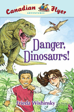 cover of the Canadian Flyer Adventure series book Danger Dinosaurs! by Frieda Wishinsky