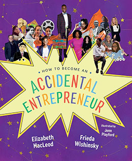 cover of HOW TO BECOME AN ACCIDENTAL ENTREPRENEUR, by Frieda Wishinsky (with Elizabeth MacLeod)