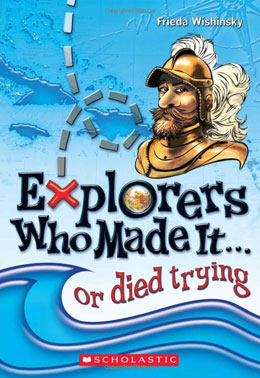 cover of EXPLORERS WHO MADE IT...OR DIED TRYING by Frieda Wishinsky