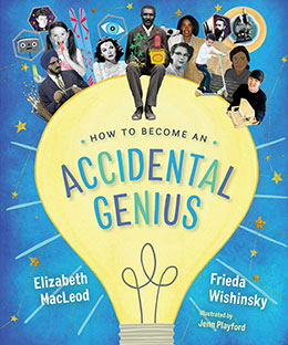 cover of HOW TO BECOME AN ACCIDENTAL GENIUS, by Frieda Wishinsky (with Elizabeth MacLeod)
